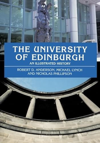 The University of Edinburgh (An Illustrated History) by Robert D. Anderson, Michael Lynch, Nicholas Phillipson, 9780748616466