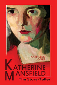 Katherine Mansfield (The Story-Teller) by Kathleen Jones, 9780748650651