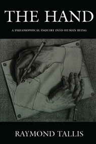 The Hand (A Philosophical Inquiry into Human Being) by Raymond Tallis, 9780748617388