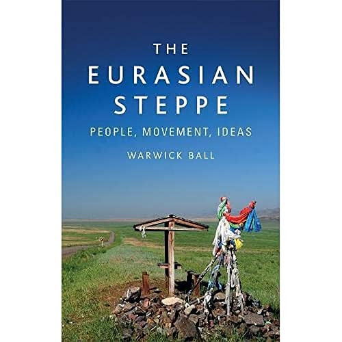The Eurasian Steppe (People, Movement, Ideas) - 9781474488068 by Warwick Ball, 9781474488068