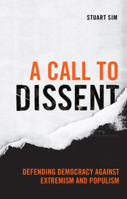 A Call to Dissent (Defending Democracy Against Extremism and Populism) by Stuart Sim, 9781474494953