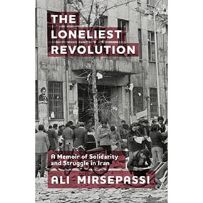 The Loneliest Revolution (A Memoir of Solidarity and Struggle in Iran) - 9781399511421 by Ali Mirsepassi, 9781399511421