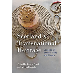 Scotland's Transnational Heritage (Legacies of Empire and Slavery) by Emma Bond, Michael Morris, 9781474493512