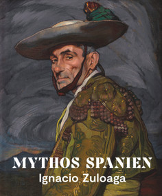 Mythos Spanien (Ignacio Zuloaga 1870-1945) (German Edition) by Roger Diederen, Nerina Santorius, Carlos Alonso Pérez-Fajardo, 9783422800946