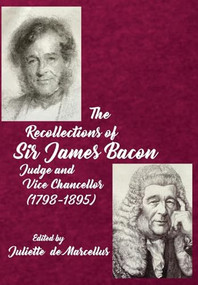 The Recollections of Sir James Bacon (Judge and Vice Chancellor, 1798-1895) by Juliette de Marcellus, 9781680535327
