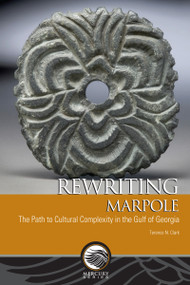 Rewriting Marpole (The Path to Cultural Complexity in the Gulf of Georgia) by Terence N. Clark, 9780776607948