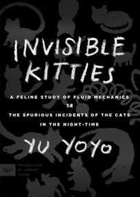 Invisible Kitties (A Feline Study of Fluid Mechanics or The Spurious Incidents of the Cats in the Night-Time) by Yu Yoyo, Jeremy Tiang, 9780063336223