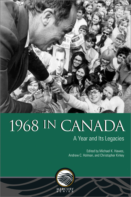 1968 in Canada (A Year and Its Legacies) - 9780776636603 by Michael K. Hawes, Andrew C. Holman, Christopher Kirkey, 9780776636603