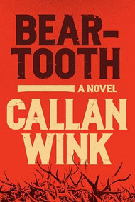 Beartooth (A Novel) by Callan Wink, 9781954118027