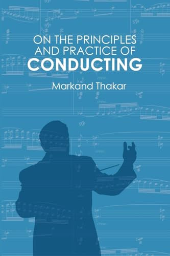On the Principles and Practice of Conducting - 9781648250965 by Markand Thakar, 9781648250965