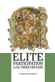 Elite Participation in the Third Crusade - 9781837652082 by Stephen Bennett, 9781837652082