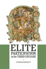 Elite Participation in the Third Crusade - 9781837652082 by Stephen Bennett, 9781837652082