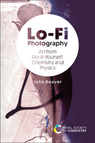 Lo-Fi Photography (Art from Do-It-Yourself Chemistry and Physics) by John Beaver, 9781839165115