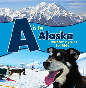 A is for Alaska (Written by Kids for Kids) - 9781513141824 by Boys and Girls Clubs Alaska, 9781513141824
