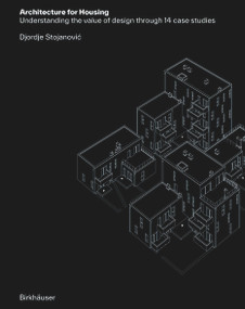 Architecture for Housing (Understanding the value of design through 14 case studies) by Djordje Stojanović, 9783035627619