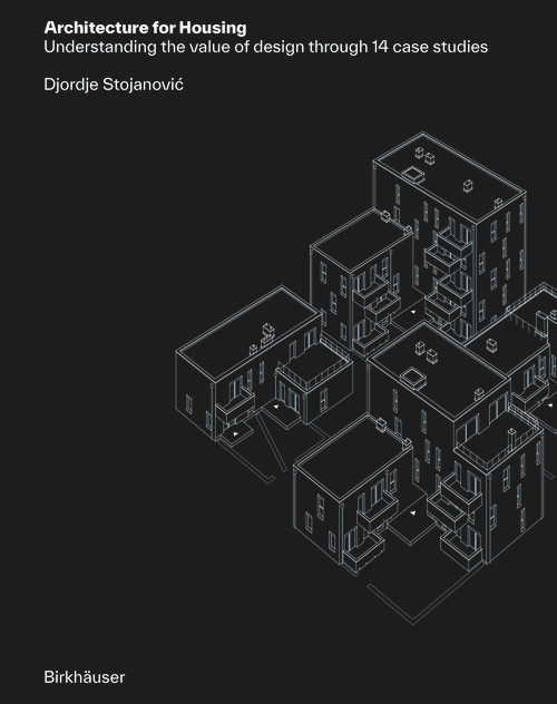 Architecture for Housing (Understanding the value of design through 14 case studies) by Djordje Stojanović, 9783035627619