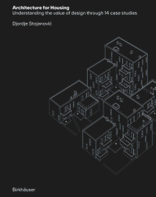 Architecture for Housing (Understanding the value of design through 14 case studies) by Djordje Stojanović, 9783035627619