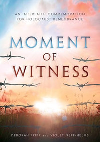 Moment of Witness (A Guided Holocaust Remembrance) by Deborah Fripp, Violet Neff-Helms, 9781681151571