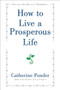 How to Live a Prosperous Life by Catherine Ponder, 9781722506865