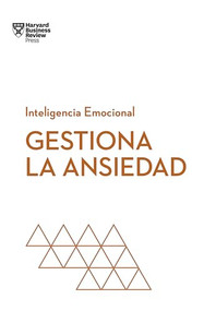 Gestiona la ansiedad. Serie Inteligencia Emocional HBR  (Managing your anxiety Spanish Edition) by Harvard Business Review, 9788417963941