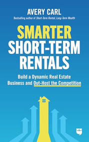 Smarter Short-Term Rentals (Build a Dynamic Real Estate Business and Out-Host the Competition) by Avery Carl, 9781960178701