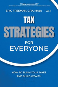 Tax Strategies for Everyone (How to Slash Your Taxes and Build Wealth) by Eric Freeman, CPA, MACC, 9798989578108