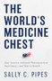 The World's Medicine Chest (How America Achieved Pharmaceutical Supremacy-and How to Keep It) by Sally C. Pipes, 9781641774079