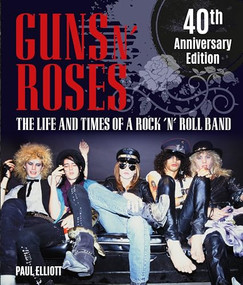 Guns N' Roses (The Life and Times of a Rock N' Roll Band) by Paul Elliott, 9781786751683