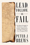 Lead, Follow, or Fail (The Human Struggle for Productivity, and how Nations, Organizations, and People will Prosper in our Changing World) by Peter J. Brews, 9781646871650