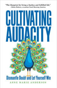 Cultivating Audacity (Dismantle Doubt and Let Yourself Win) by Anne Marie Anderson, 9781646871698