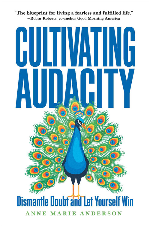 Cultivating Audacity (Dismantle Doubt and Let Yourself Win) by Anne Marie Anderson, 9781646871698