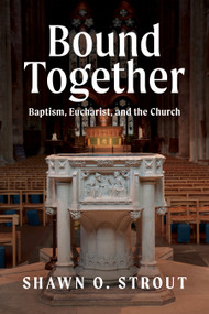 Bound Together (Baptism, Eucharist, and the Church) by Shawn O. Strout, 9781640657328