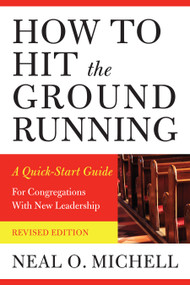 How to Hit the Ground Running (A Quick-Start Guide for Congregations with New Leadership) by Neal O. Michell, 9781640657342