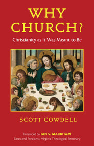 Why Church? (Christianity as It Was Meant to Be) by Scott Cowdell, 9781640657366