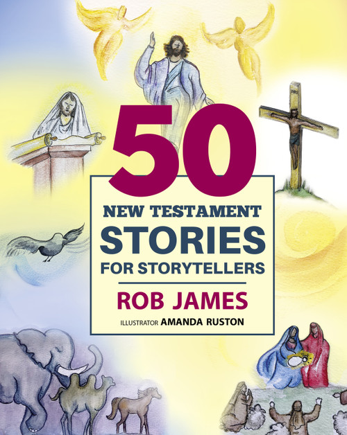 Fifty New Testament Stories for Storytellers by Rob James, Amanda Ruston, 9781640657403