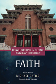 Conversations in Global Anglican Theology (Faith) by Michael Battle, Thandi Gamedze, Stephen Spencer, Rose Hudson-Wilkin, Simon Chul Lai Ro, Henry Mbaya, Thokozile J. Mbaya, Thabo Makgoba, Wilhelm Verwoerd, 9781640657427