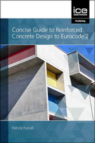Concise Guide to Reinforced Concrete Design to Eurocode 2 by Patrick Purcell, 9780727765727