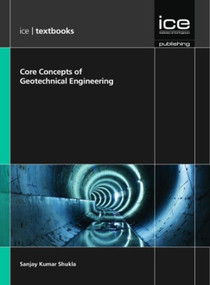 ICE Core Concepts (Geotechnical Engineering) by Sanjay Kumar Shukla, 9780727758590
