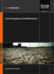 ICE Core Concepts (Core Principles of Soil Mechanics) by S. K. Shukla, 9780727758477