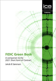 FIDIC Green Book (A companion to the 2021 Short Form of Contract) by Jakob B. Sørensen, 9780727766298