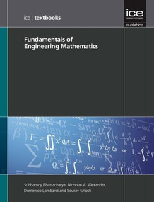 Fundamentals of Engineering Mathematics by Subhamoy Bhattacharya, Nicholas A. Alexander, Domenico Lombardi, Sourav Ghosh, 9780727758415