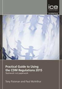 Practical Guide to Using the CDM Regulations 2015 by Tony Putsman, Paul McArthur, 9780727759900