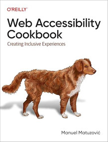 Web Accessibility Cookbook (Creating Inclusive Experiences) by Manuel Matuzovic, 9781098145606
