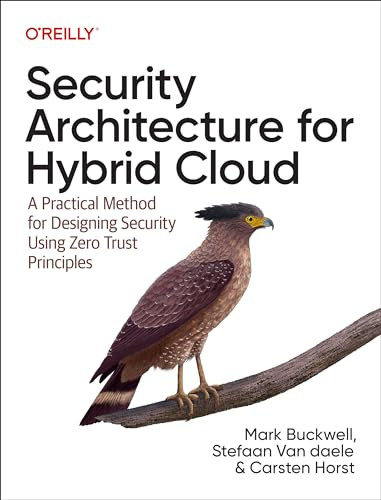 Security Architecture for Hybrid Cloud (A Practical Method for Designing Security Using Zero Trust Principles) by Mark Buckwell, Stefaan Van daele, Carsten Horst, 9781098157777