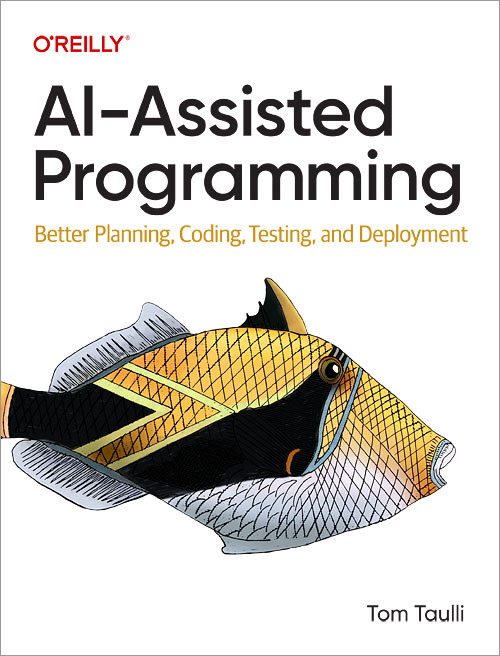 AI-Assisted Programming (Better Planning, Coding, Testing, and Deployment) by Tom Taulli, 9781098164560