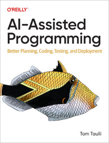 AI-Assisted Programming (Better Planning, Coding, Testing, and Deployment) by Tom Taulli, 9781098164560