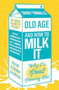 Old Age and How to Milk It (Why It's Great Growing Old) by Geoff Tibballs, 9781802472592
