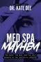 Med Spa Mayhem (The Good, the Bad, and the Ugly Secrets of the Aesthetic Industry) by Kate Dee, 9781642259803