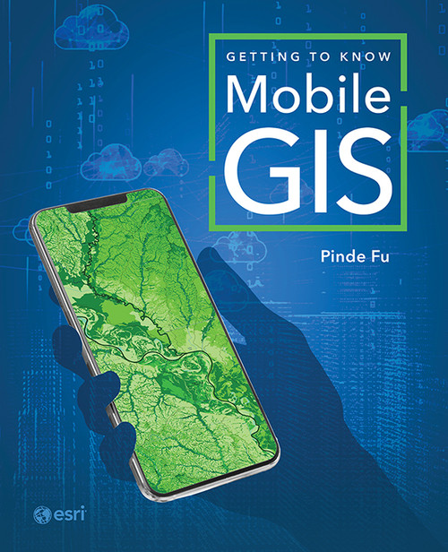 Getting to Know Mobile GIS by Pinde Fu, 9781589488076