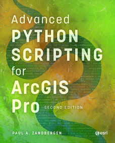 Advanced Python Scripting for ArcGIS Pro - 9781589488038 by Paul A. Zandbergen, 9781589488038